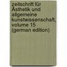 Zeitschrift Für Ästhetik Und Allgemeine Kunstwissenschaft, Volume 15 (German Edition) door Dessoir Max