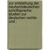 Zur Entstehung der neuhochdeutschen Schriftsprache: Studien zur Deutschen rechts- und . door Arthur Gutjahr Emil