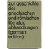 Zur Geschichte Der Griechischen Und Römischen Literatur: Abhandlungen (German Edition)