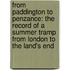 from Paddington to Penzance: the Record of a Summer Tramp from London to the Land's End