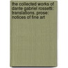 the Collected Works of Dante Gabriel Rossetti: Translations. Prose: Notices of Fine Art door Dante Gabriel Rossetti