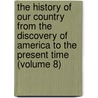 the History of Our Country from the Discovery of America to the Present Time (Volume 8) by Edward Sylvester Ellis