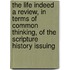 the Life Indeed a Review, in Terms of Common Thinking, of the Scripture History Issuing