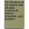 the Literature of All Nations and All Ages (Volume 6); History, Character, and Incident by Julian Hawthorne