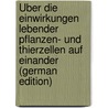 Über Die Einwirkungen Lebender Pflanzen- Und Thierzellen Auf Einander (German Edition) door Billroth Theodor