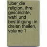 Über Die Religion, Ihre Geschichte, Wahl Und Bestätigung: In Dreien Theilen, Volume 1 door Gottfried Less