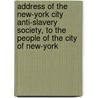 Address of the New-York City Anti-Slavery Society, to the People of the City of New-York door New York City Anti-Slavery Society