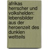 Afrikas Herrscher und Volkshelden: Lebensbilder aus der Heroenzeit des dunklen Weltteils by Berdrow Wilhelm