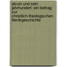 Alcuin Und Sein Jahrhundert: Ein Beitrag Zur Christlich-theologischen Literärgeschichte door Karl Werner