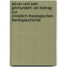 Alcuin Und Sein Jahrhundert: Ein Beitrag Zur Christlich-theologischen Literärgeschichte by Karl Werner
