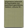 Allgemeine Zeitschrift Für Psychiatrie Und Psychisch-gerichtliche Medizin, Volume 30... by Unknown