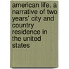 American Life. a Narrative of Two Years' City and Country Residence in the United States door Felton