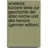 Analecta; Kürzere Texte Zur Geschichte Der Alten Kirche Und Des Kanons (German Edition) by Preuschen Erwin