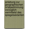 Anleitung zur geographischen Ortsbestimmung vorzüglich vermittelst des Spiegelsextanten by Gottlieb Friedrich Bohnenberger Johann