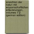 Ansichten Der Natur: Mit Wissenschaftlichen Erläuterungen, Volumes 1-2 (German Edition)