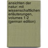 Ansichten Der Natur: Mit Wissenschaftlichen Erläuterungen, Volumes 1-2 (German Edition) by Von Humboldt Alexander