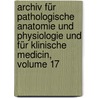Archiv Für Pathologische Anatomie Und Physiologie Und Für Klinische Medicin, Volume 17 door Rudolf Virchow