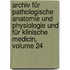 Archiv Für Pathologische Anatomie Und Physiologie Und Für Klinische Medicin, Volume 24