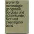 Archiv für Mineralogie, Geognosie, Bergbau und Hüttenkunde, Fünf und zwanzigster Band