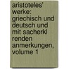 Aristoteles' Werke: Griechisch Und Deutsch Und Mit Sacherkl Renden Anmerkungen, Volume 1 door Aristotle Aristotle