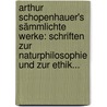 Arthur Schopenhauer's Sämmlichte Werke: Schriften Zur Naturphilosophie Und Zur Ethik... door Arthur Schopenhauers