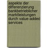 Aspekte Der Differenzierung Bankbetrieblicher Marktleistungen Durch Value-Added Services door Alexander Bethke-Jaenicke