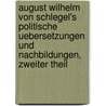 August Wilhelm von Schlegel's politische Uebersetzungen und Nachbildungen, Zweiter Theil door August Wilhelm Von Schlegel