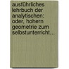 Ausführliches Lehrbuch Der Analytischen: Oder, Hohern Geometrie Zum Selbstunterricht... by Heinrich Borchert Lubsen