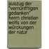 Auszug Der "vernünfftigen Gedanken" Herrn Christian Wolfs Von Der Würckungen Der Natur