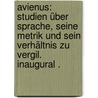 Avienus: Studien über Sprache, seine Metrik und sein Verhältnis zu Vergil. Inaugural . door Daigl Nikolaus