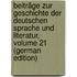 Beiträge Zur Geschichte Der Deutschen Sprache Und Literatur, Volume 21 (German Edition)