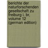 Berichte Der Naturforschenden Gesellschaft Zu Freiburg I. Br, Volume 12 (German Edition) door Gerhardt K