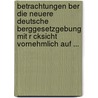 Betrachtungen Ber Die Neuere Deutsche Berggesetzgebung Mit R Cksicht Vornehmlich Auf ... door Julius Anton Schomburg