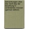 Betrachtungen Über Das Recht Bey Der Bezahlung In Veränderten Münzen (German Edition) door Peter Guden Philipp