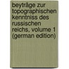 Beyträge Zur Topographischen Kenntniss Des Russischen Reichs, Volume 1 (German Edition) by Peter Falk Johann