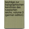 Beyträge Zur Topographischen Kenntniss Des Russischen Reichs, Volume 3 (German Edition) door Peter Falk Johann