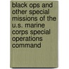 Black Ops and Other Special Missions of the U.S. Marine Corps Special Operations Command door Jamie Poolos
