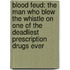 Blood Feud: The Man Who Blew The Whistle On One Of The Deadliest Prescription Drugs Ever