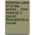 Bohemian Paris of to-day. Written ... from notes by E. Cucuel. Illustrated by E. Cucuel.