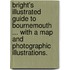 Bright's Illustrated Guide to Bournemouth ... With a map and photographic illustrations.