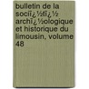 Bulletin De La Sociï¿½Tï¿½ Archï¿½Ologique Et Historique Du Limousin, Volume 48 by Soci T. Arch Ologiqu
