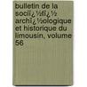 Bulletin De La Sociï¿½Tï¿½ Archï¿½Ologique Et Historique Du Limousin, Volume 56 by Soci T. Arch Ologiqu