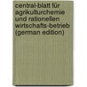 Central-Blatt Für Agrikulturchemie Und Rationellen Wirtschafts-Betrieb (German Edition) door Biedermann Richard