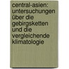 Central-asien: Untersuchungen über die Gebirgsketten und die vergleichende Klimatologie by Von Humboldt Alexander