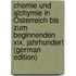 Chemie Und Alchymie in Österreich Bis Zum Beginnenden Xix. Jahrhundert (German Edition)