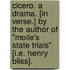 Cicero. A drama. [In verse.] By the author of "Moile's State Trials" [i.e. Henry Bliss].
