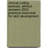 Clinical Coding Workout, Without Answers 2012: Practical Exercises for Skill Development by Ahima