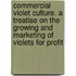 Commercial Violet Culture. a Treatise on the Growing and Marketing of Violets for Profit
