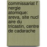 Commissariat L' Nergie Atomique: Areva, Site Nucl Aire Du Tricastin, Centre de Cadarache door Source Wikipedia