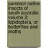 Common Native Insects of South Australia Volume 2; Lepidoptera, or Butterflies and Moths